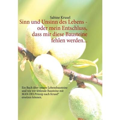 Sinn und Unsinn des Lebens - oder mein Entschluss, dass mir diese Bausteine fehlen werden..., Taschenbuch von Sabine Krusel, BoD – Books on Demand,