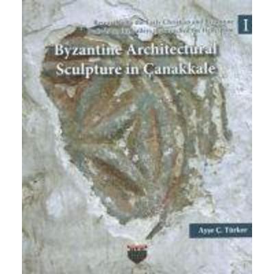 Byzantine Architectural Sculpture in Canakkale, Taschenbuch von Ayse c. Türker, Bilgin Kültür Sanat