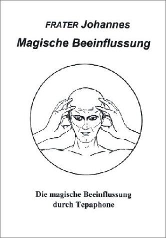 Johannes - Magische Beeinflussung. Die magische Beeinflussung durch Tepaphone: Die magische Umpolung der Odzentren im Menschen. Psychisch-magische Beeinflussung ... durch Hochfrequenz und Ätherströme - Preis vom 09.10.2026 07:28:09 h