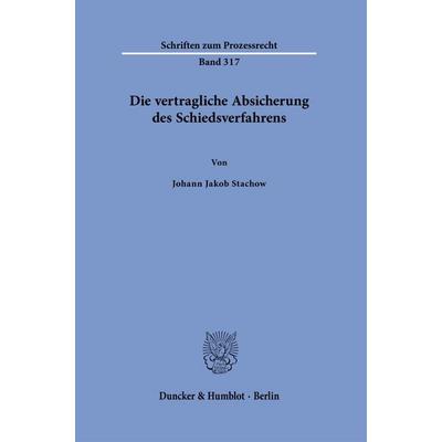 Die vertragliche Absicherung des Schiedsverfahrens, Taschenbuch von Johann Jakob Stachow, Duncker & Humblot, 978-3-428-19353-0