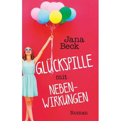 Glückspille mit Nebenwirkungen, Taschenbuch von Jana Beck, BoD – Books on Demand, 978-3-7481-1212-9
