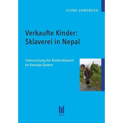 Verkaufte Kinder: Sklaverei in Nepal, Taschenbuch von Elena Samonova, Akademische Verlagsgemeinschaft München, 978-3-86924-126-5