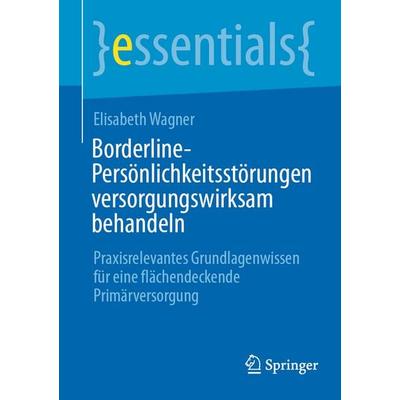 Borderline-Persönlichkeitsstörungen versorgungswirksam behandeln, Taschenbuch von Elisabeth Wagner, Springer Berlin, 978-3-662-72854-3