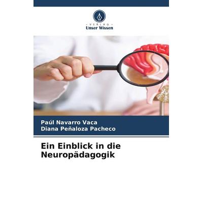 Ein Einblick in die Neuropädagogik, Taschenbuch von Paúl Navarro Vaca,Diana Peñaloza Pacheco, Verlag Unser Wissen