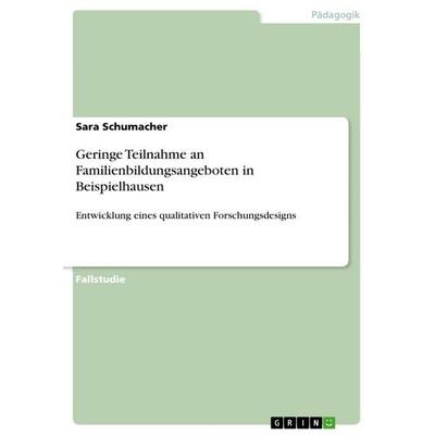 Geringe Teilnahme an Familienbildungsangeboten in Beispielhausen, Taschenbuch von Sara Schumacher, GRIN, 978-3-389-14770-2
