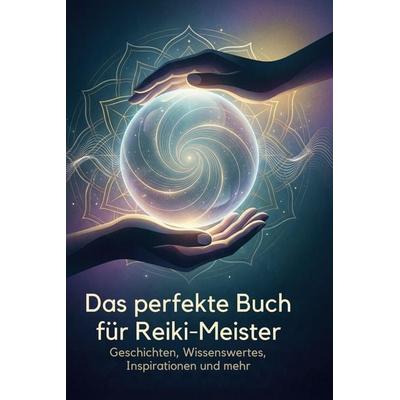 Das perfekte Buch für Reiki-Meister, Gebundene Ausgabe von Henry Koch, BoD - Books on Demand, 978-3-695-39381-7
