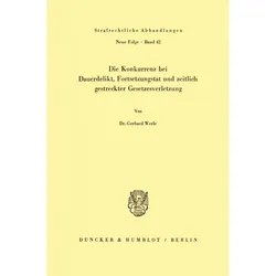Die Konkurrenz bei Dauerdelikt, Fortsetzungstat und zeitlich gestreckter Gesetzesverletzung., Fachbücher von Gerhard Werle