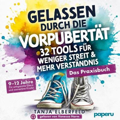 Gelassen durch die Vorpubertät – 32 Tools für weniger Streit & mehr Verständnis - Tanja Elberfeld, Audio, 9783911099738