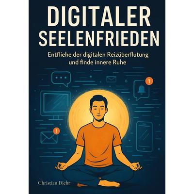 Digitaler Seelenfrieden, Taschenbuch von C. Diehr, Epubli, 978-3-8190-9447-7