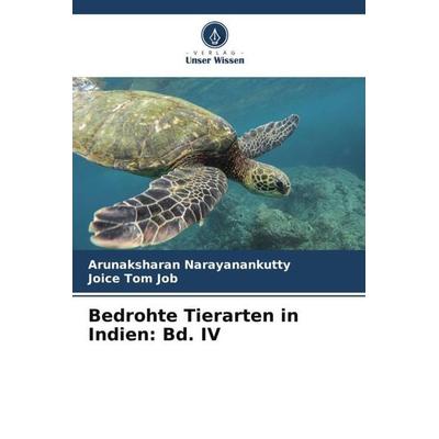 Bedrohte Tierarten in Indien: Bd. IV, Taschenbuch von Arunaksharan Narayanankutty,Joice Tom Job, Verlag Unser Wissen, 978-620-6-09285-8