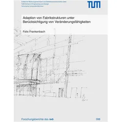 Adaption von Fabrikstrukturen unter Berücksichtigung von Veränderungsfähigkeiten, Fachbücher von Felix Frankenbach