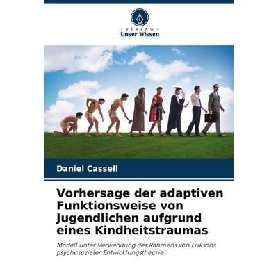 Vorhersage der adaptiven Funktionsweise von Jugendlichen aufgrund eines Kindheitstraumas, Taschenbuch von Daniel Cassell, Verlag Unser Wissen,