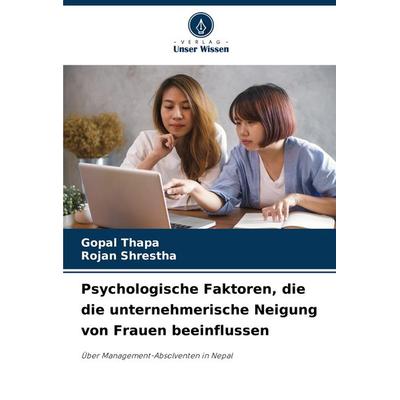 Psychologische Faktoren, die die unternehmerische Neigung von Frauen beeinflussen, Taschenbuch von Gopal Thapa,Rojan Shrestha, Verlag Unser Wissen,