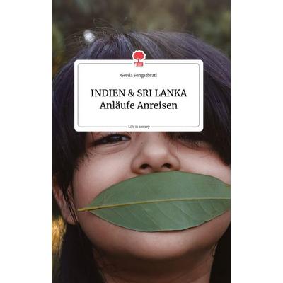 INDIEN und SRI LANKA Anläufe Anreisen. Life is a Story - story.one, Gebundene Ausgabe von Gerda Sengstbratl, Story.one publishing, 978-3-99087-357-1