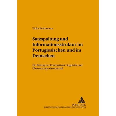 Satzspaltung und Informationsstruktur im Portugiesischen und im Deutschen, Taschenbuch von Tinka Reichmann, Peter Lang GmbH, Internationaler Verlag