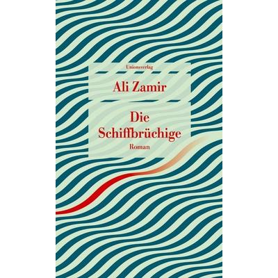 Die Schiffbrüchige, Taschenbuch von Ali Zamir, Unionsverlag, 978-3-293-20876-6