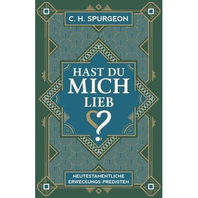 Hast du mich lieb?, Gebundene Ausgabe von Charles Haddon Spurgeon, Christliche Literaturverbreitung, 978-3-89397-301-9
