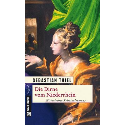 Die Dirne vom Niederrhein, Taschenbuch von Sebastian Thiel, Gmeiner-Verlag, 978-3-8392-1352-0