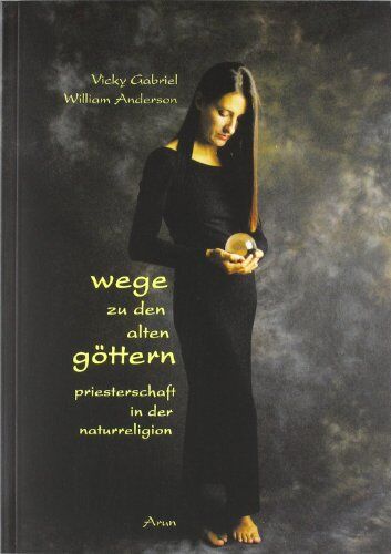 Vicky Gabriel - Wege zu den alten Göttern: Priesterschaft in der Naturreligion. Ein Schritt-für-Schritt-Führer für Einsteiger und Eingeweihte, der den Weg zur Priesterschaft in Theorie und Praxis erläutert - Preis vom 30.09.2026 22:30:23 h