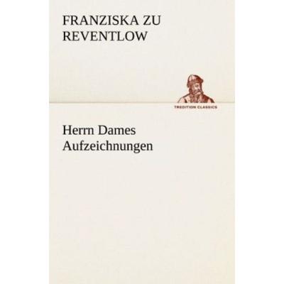 Herrn Dames Aufzeichnungen, Taschenbuch von Franziska zu Reventlow, Tredition, 978-3-8424-7060-6