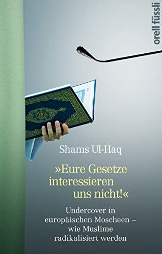 Haq, Shams UL - Eure Gesetze interessieren uns nicht!: Undercover in europäischen Moscheen - wie Muslime radikalisiert werden - Preis vom 30.09.2026 22:30:23 h
