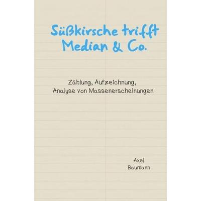 Süßkirsche trifft Median & Co., Taschenbuch von Axel Baumann, Epubli, 978-3-7549-5195-8