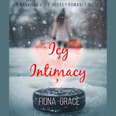 Icy Intimacy (An Ashville Aces College Hockey Romance—Book 2) - Fiona Grace, Audio, 9798894829586