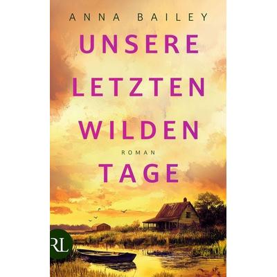 Unsere letzten wilden Tage, Gebundene Ausgabe von Anna Bailey, Rütten & Loening Berlin, 978-3-352-01016-3