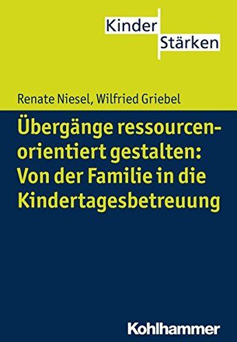 Renate Niesel - Übergänge ressourcenorientiert gestalten: Von der Familie in die Kindertagesbetreuung (KinderStärken, Bd. 3) - Preis vom 11.10.2026 03:10:56 h