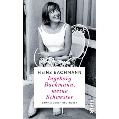 Ingeborg Bachmann, meine Schwester, Gebundene Ausgabe von Heinz Bachmann, Piper, 978-3-492-07250-2