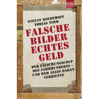 Falsche Bilder - Echtes Geld, Taschenbuch von Stefan Koldehoff,Tobias Timm, Kiepenheuer & Witsch