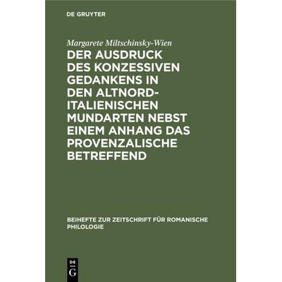 Der Ausdruck des konzessiven Gedankens in den altnorditalienischen Mundarten nebst einem Anhang das Provenzalische betreffend, Gebundene Ausgabe von