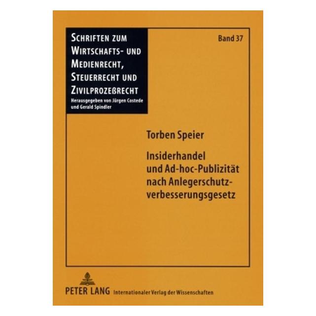 Peter Lang Insiderhandel und Ad-hoc-Publizität nach Anlegerschutzverbesserungsgesetz (Deutsch, Softcover, Gerald Spindler, Torben Speier) (56031678)