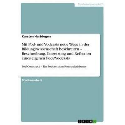 Mit Pod- und Vodcasts neue Wege in der Bildungswissenschaft beschreiten - Beschreibung, Umsetzung und Reflexion eines eigenen Pod-/Vodcasts,