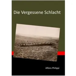 Die Vergessene Schlacht, Sachbücher von Alfons Philippi