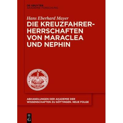 Die Kreuzfahrerherrschaften von Maraclea und Nephin, Gebundene Ausgabe von Hans Eberhard Mayer, De Gruyter Akademie, 978-3-11-058021-1