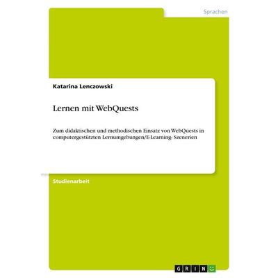 Lernen mit WebQuests, Taschenbuch von Katarina Lenczowski, GRIN, 978-3-640-17723-3