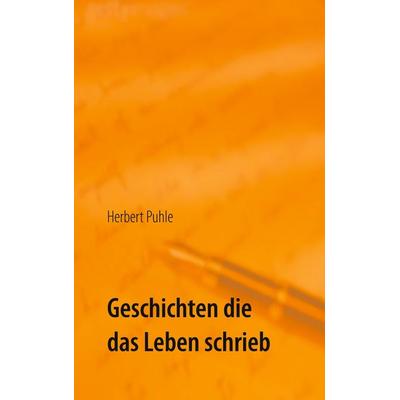 Geschichten die das Leben schrieb, Taschenbuch von , BoD – Books on Demand, 978-3-7322-5533-7