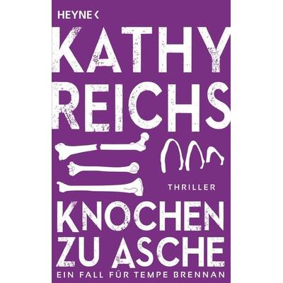 Knochen zu Asche / Tempe Brennan Band 10, Taschenbuch von Kathy Reichs, Heyne, 978-3-453-43656-5