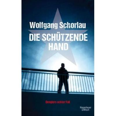 Die schützende Hand / Georg Dengler Bd.8, Taschenbuch von Wolfgang Schorlau, Kiepenheuer & Witsch