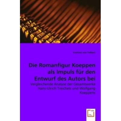 Von Felbert, Y: Die Romanfigur Koeppen als Impuls für den En, Taschenbuch von Yoshimi Felbert, VDM, 978-3-639-06657-9