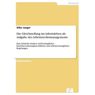 Die Gleichstellung im Arbeitsleben als Aufgabe des Arbeitsrechtsmanagements, Taschenbuch von Silke Jaeger, GRIN, 978-3-8386-9396-5