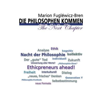 Die Philosophen kommen - The Next Chapter, Taschenbuch von Marion Fugléwicz-Bren, Tredition, 978-3-8495-9758-0
