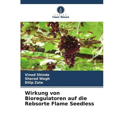Wirkung von Bioregulatoren auf die Rebsorte Flame Seedless, Taschenbuch von Vinod Shinde,Sharad Wagh,Dilip Zate, Verlag Unser Wissen,