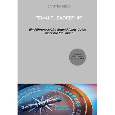 Female Leadership, Taschenbuch von Carsten Held, Tredition, 978-3-384-51384-7