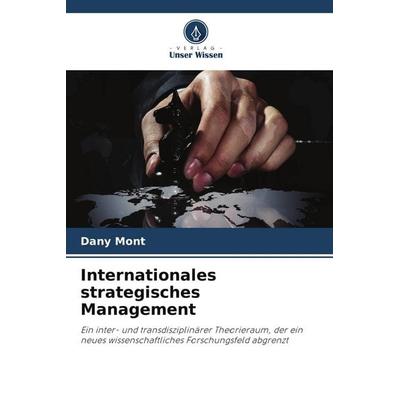 Internationales strategisches Management, Taschenbuch von Dany Mont, Verlag Unser Wissen