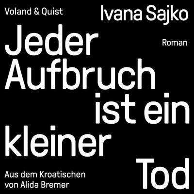 Jeder Aufbruch ist ein kleiner Tod - Ivana Sajko, Download, 9783863913908