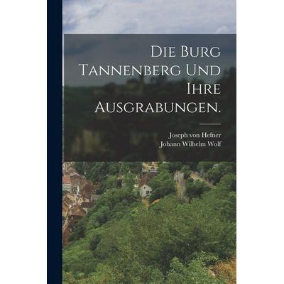 Die Burg Tannenberg und ihre Ausgrabungen., Taschenbuch von Joseph Hefner, Legare Street Press, 978-1-01-629438-6