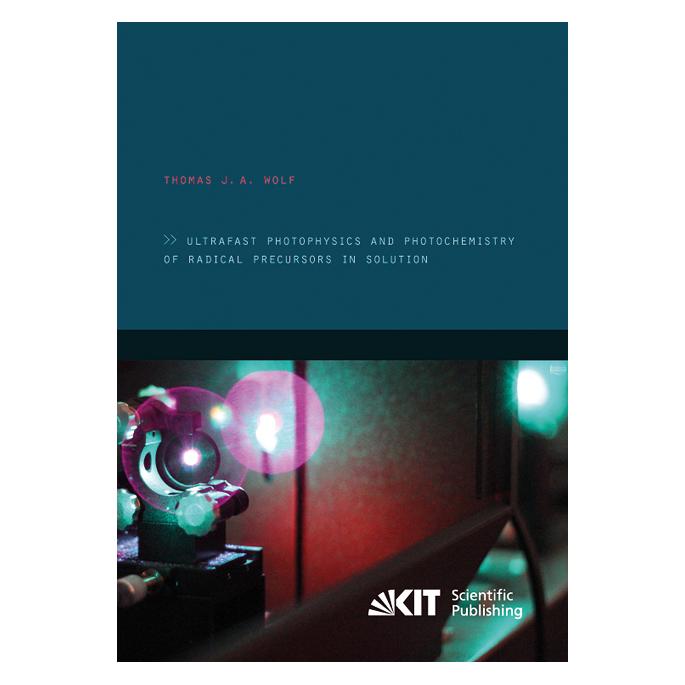 KIT Scientific Publishing Ultrafast photophysics and photochemistry of radical precursors in solution (Englisch, Softcover, Thomas J. A. Wolf) (55510250)