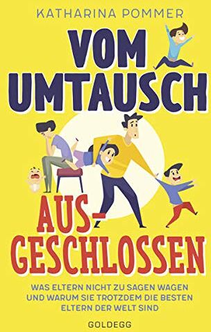 Katharina Pommer - Vom Umtausch ausgeschlossen: Was Eltern nicht zu sagen wagen und warum sie trotzdem die besten Eltern der Welt sind - Preis vom 09.10.2026 07:28:09 h